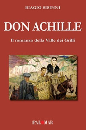 Don Achille. Il romanzo della valle dei grilli Biagio Sisinni