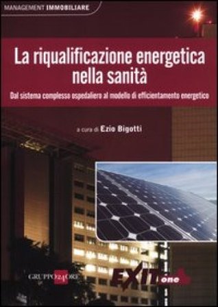 La riqualificazione energetica nella sanità. Dal sistema complesso ospedaliero al modello di efficientamento energetico