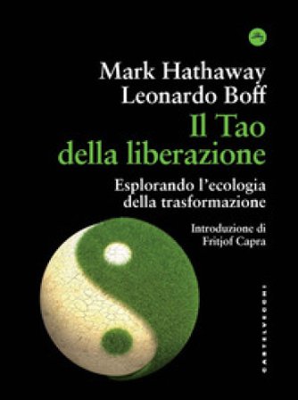 Il tao della liberazione. Esplorando l'ecologia della trasformazione Leonardo Boff