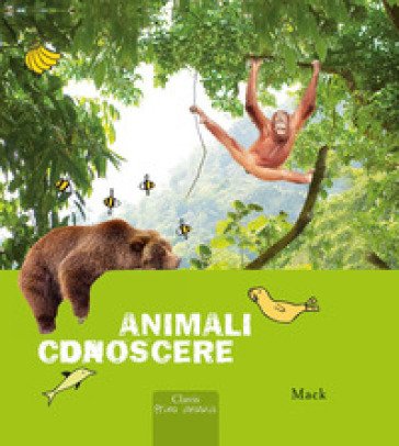Animali da conoscere. Ediz. a colori Mack