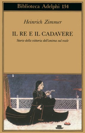 Il re e il cadavere. Storia della vittoria dell'anima sul male Heinrich Zimmer