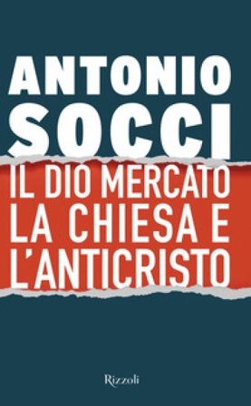Il dio Mercato, la Chiesa e l'Anticristo Antonio Socci
