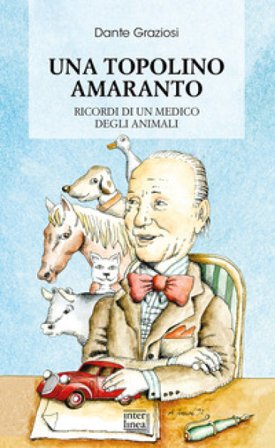 Una Topolino amaranto. Ricordi di un medico degli animali. Nuova ediz. Dante Graziosi