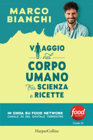 Viaggio nel corpo umano tra scienza e ricette Marco Bianchi