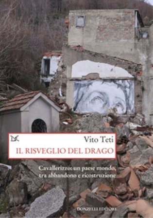 Il risveglio del drago. Cavallerizzo: un paese mondo, tra abbandono e ricostruzione Vito Teti
