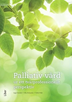 Palliativ vård - ett tvärvetenskapligt perspektiv på vård i livets slutskede