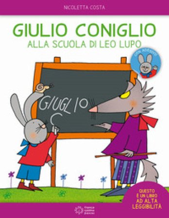 Giulio Coniglio alla scuola di Leo lupo. Con adesivi. Ediz. a colori Nicoletta Costa
