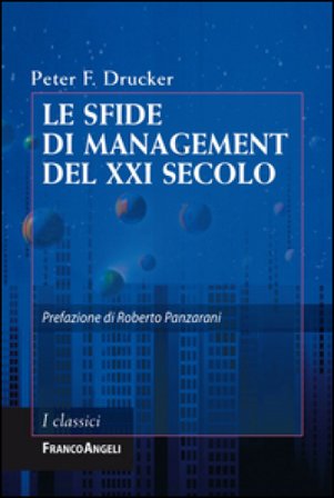 Le sfide di management del XXI secolo Peter Ferdinand Drucker