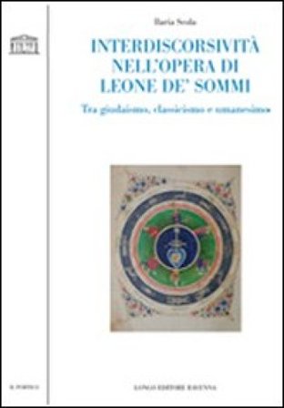 Interdiscorsività nell'opera di Leone De' Sommi. Tra giudaismo, classicismo e umanesimo Ilaria Scola