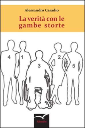 Le verità con le gambe storte Alessandro Casadio
