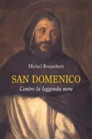 San Domenico. Contro la leggenda nera Michel Roquebert
