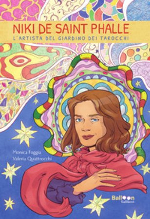 Niki de Saint Phalle. L'artista del Giardino dei Tarocchi Monica Foggia