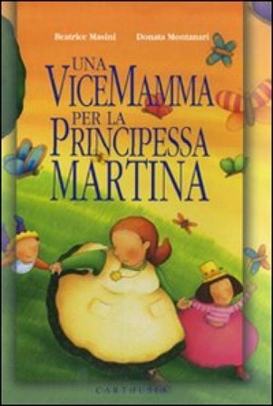 Una vicemamma per la principessa Martina. Ediz. illustrata Beatrice Masini