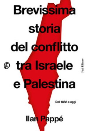 Brevissima storia del conflitto tra Israele e Palestina. Dal 1882 a oggi Ilan Pappé