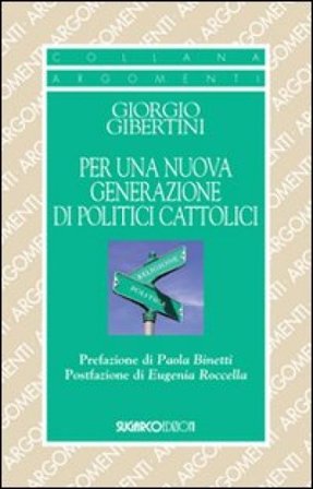 Per una nuova generazione di politici cattolici Giorgio Gibertini