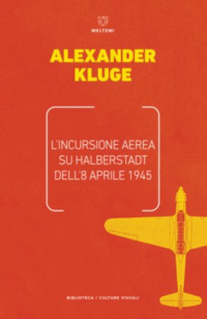 L'incursione aerea su Halbertstadt dell'8 aprile 1945 Alexander Kluge