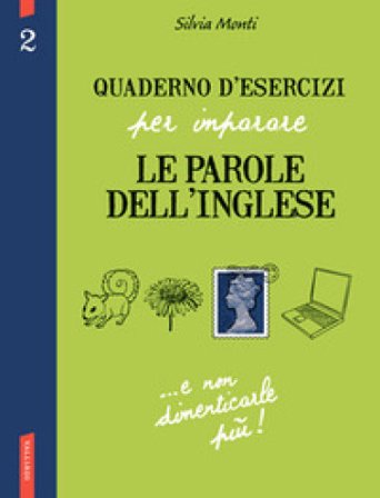 Quaderno d'esercizi per imparare le parole dell'inglese. Ediz. bilingue. Vol. 2 Silvia Monti