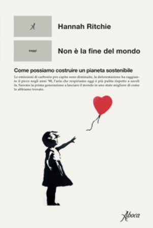 Non è la fine del mondo. Come possiamo costruire un pianeta sostenibile Hannah Ritchie