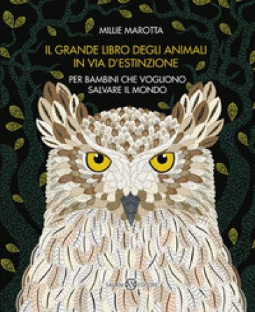 Il grande libro degli animali in via d'estinzione per bambini che vogliono salvare il mondo Millie Marotta