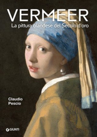 Vermeer. La pittura olandese del Secolo d'oro Claudio Pescio