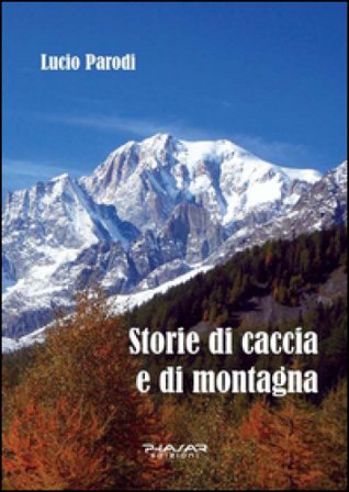 Storie di caccia e di montagna Lucio Parodi