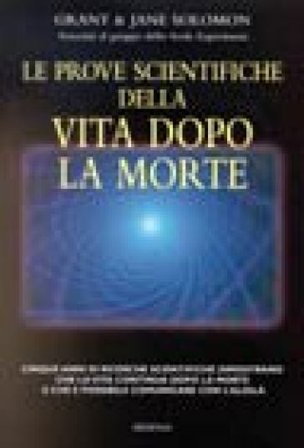 Le prove scientifiche della vita dopo la morte Grant Solomon