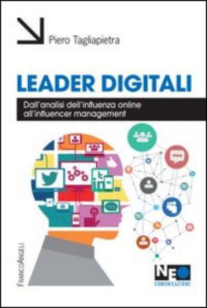 Leader digitali. Dall'analisi dell'influenza online all'influencer management Pietro Tagliapietra