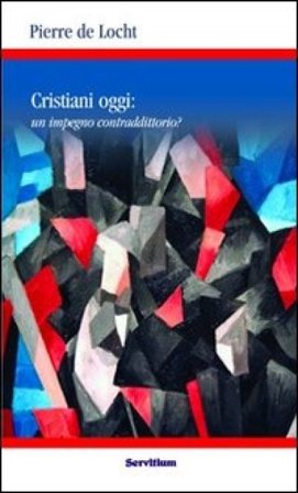 Cristiani oggi: un impegno contraddittorio? Pierre De Locht