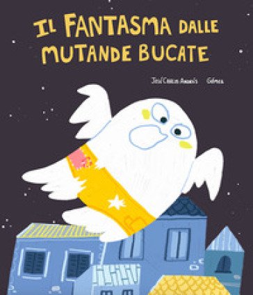 Il fantasma dalle mutande bucate. Ediz. illustrata José Carlos Andrés
