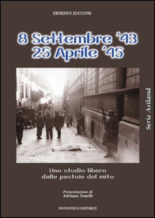 8 settembre 1943-25 aprile 1945. Uno studio libero dalle pastoie del mito Ernesto Zucconi