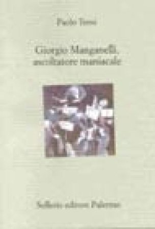 Giorgio Manganelli, ascoltatore maniacale Paolo Terni