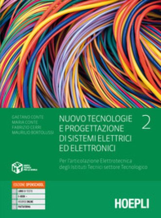 Nuovo tecnologie e progettazione di sistemi elettrici ed elettronici. Per l'articolazione elettrotecnica degli istituti tecnici settore tecnologico. 