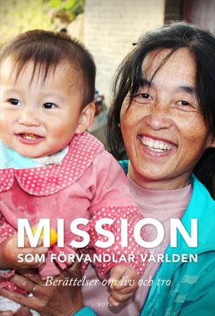 Mission som förvandlar världen : berättelsen om liv och tro - Bok - Inbunden