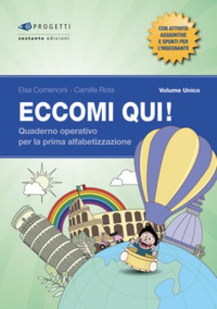 Eccomi qui! Volume unico. Quaderno operativo per la prima alfabetizzazione. Per la Scuola primaria Elsa Comencini