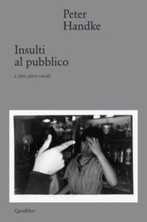 Insulti al pubblico e altre pièces vocali Peter Handke