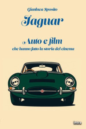 Jaguar. Auto e film che hanno fatto la storia del cinema Gianluca Sposito