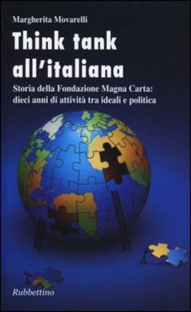 Think tank all'italiana. Storia della Fondazione Magna Carta: dieci anni di attività tra ideali e politica Margherita Movarelli