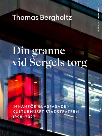 Din granne vid Sergels torg : innanför glasfasaden Kulturhuset Stadsteatern 1998-2022 - Bok av Thomas Bergholtz - Danskt band