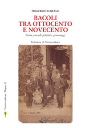 Bacoli tra Ottocento e Novecento. Storia, vicende politiche, personaggi Francesco Lubrano