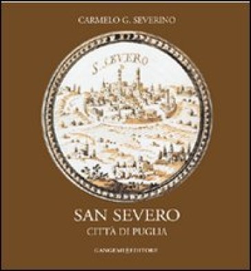 San Severo. Città di Puglia Carmelo Severino