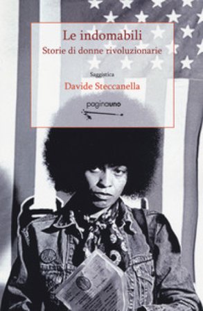 Le indomabili. Storie di donne rivoluzionarie Davide Steccanella