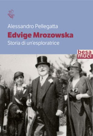 Edvige Mrozowska. Storia di un'esploratrice Alessandro Pellegatta