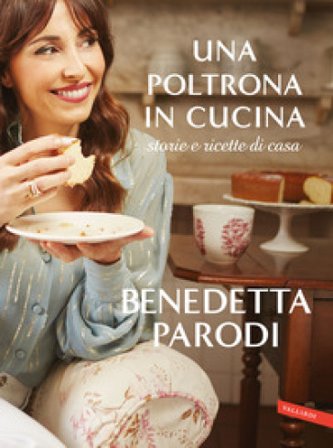 Una poltrona in cucina. Storie e ricette di casa Benedetta Parodi