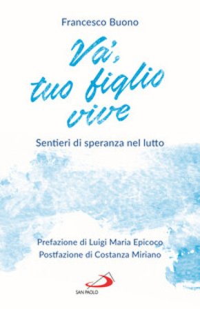 Va', tuo figlio vive. Sentieri di speranza nel lutto Francesco Buono
