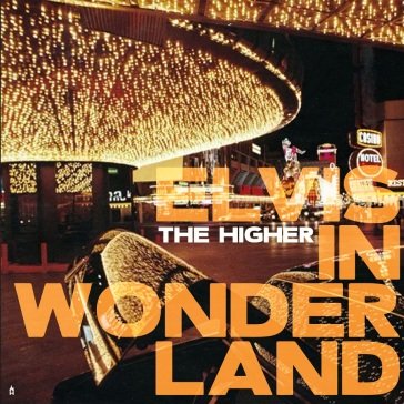 Elvis in wonderland The Higher