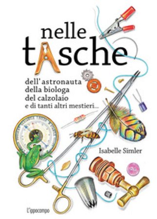 Nelle tasche dell'astronauta, della biologa, del calzolaio e di tanti altri mestieri... Album scoperte Isabelle Simler