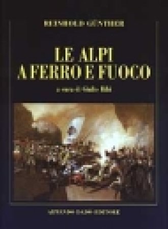 Le Alpi a ferro e fuoco. La campagna della divisione Lecourbe nella guerra del 1799 Reinhold Günther