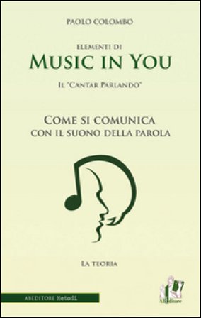 Music in you. Il cantar parlando. Come si comunica con il suono della parola Paolo Colombo