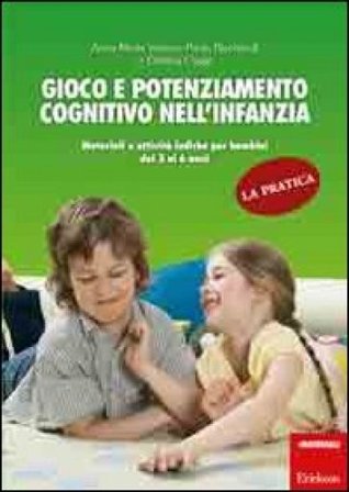 Gioco e potenziamento cognitivo nell'infanzia. La pratica. Materiali e attività ludiche per bambini dai 3 ai 6 anni Paola Ricchiardi