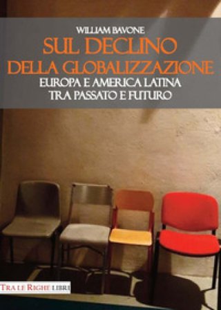 Sul declino della globalizzazione. Europa e America latina tra passato e futuro William Bavone